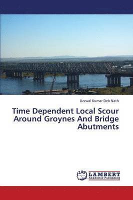 bokomslag Time Dependent Local Scour Around Groynes and Bridge Abutments