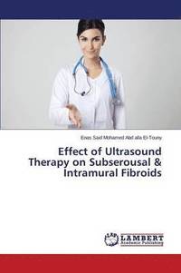 bokomslag Effect of Ultrasound Therapy on Subserousal & Intramural Fibroids