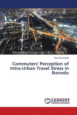 Commuters' Perception of Intra-Urban Travel Stress in Ikorodu 1