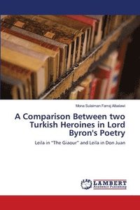 bokomslag A Comparison Between two Turkish Heroines in Lord Byron's Poetry