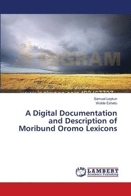 A Digital Documentation and Description of Moribund Oromo Lexicons 1