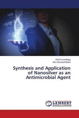 Synthesis and Application of Nanosilver as an Antimicrobial Agent 1