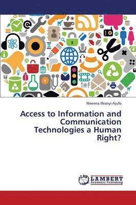Access to Information and Communication Technologies a Human Right? 1