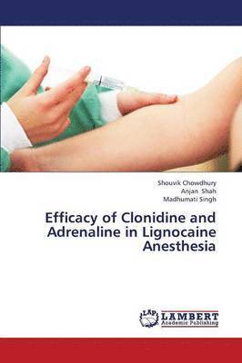 Efficacy of Clonidine and Adrenaline in Lignocaine Anesthesia 1