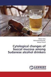 bokomslag Cytological Changes of Buccal Mucosa Among Sudanese Alcohol Drinkers