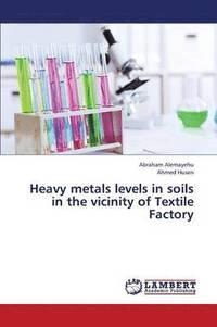 bokomslag Heavy Metals Levels in Soils in the Vicinity of Textile Factory