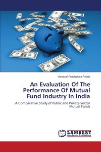 bokomslag An Evaluation Of The Performance Of Mutual Fund Industry In India