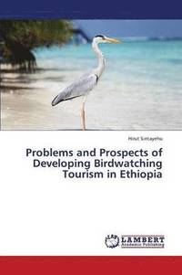 bokomslag Problems and Prospects of Developing Birdwatching Tourism in Ethiopia