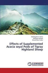 bokomslag Effects of Supplemented Acacia Seyal Pods of Tigray Highland Sheep