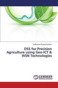 bokomslag Dss for Precision Agriculture Using Geo-Ict & Wsn Technologies
