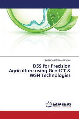 Dss for Precision Agriculture Using Geo-Ict & Wsn Technologies 1