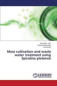 bokomslag Mass Cultivation and Waste Water Treatment Using Spirulina Platensis