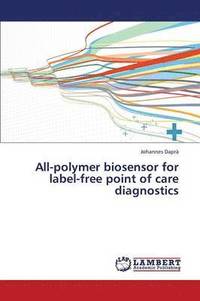 bokomslag All-Polymer Biosensor for Label-Free Point of Care Diagnostics