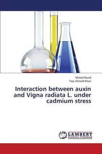 bokomslag Interaction Between Auxin and Vigna Radiata L. Under Cadmium Stress