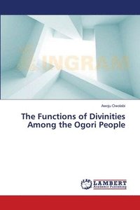 bokomslag The Functions of Divinities Among the Ogori People