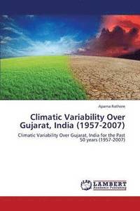 bokomslag Climatic Variability Over Gujarat, India (1957-2007)