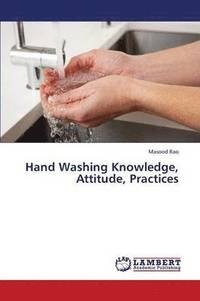 bokomslag Hand Washing Knowledge, Attitude, Practices
