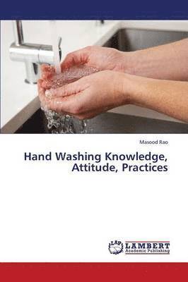 Hand Washing Knowledge, Attitude, Practices 1