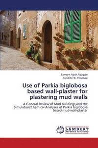 bokomslag Use of Parkia biglobosa based wall-plaster for plastering mud walls