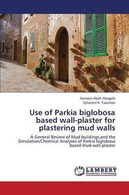 bokomslag Use of Parkia biglobosa based wall-plaster for plastering mud walls