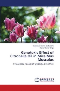 bokomslag Genotoxic Effect of Citronella Oil in Mice Mus Musculus