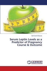bokomslag Serum Leptin Levels as a Predictor of Pregnancy Course & Outcome
