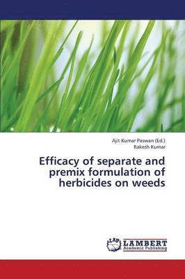 Efficacy of Separate and Premix Formulation of Herbicides on Weeds 1