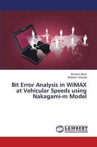 bokomslag Bit Error Analysis in Wimax at Vehicular Speeds Using Nakagami-M Model