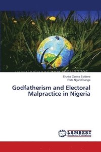 bokomslag Godfatherism and Electoral Malpractice in Nigeria