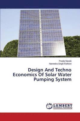 Pradip Narale, Narendra Singh Rathore - Design And Techno Economics Of Solar Water Pumping System, Häftad