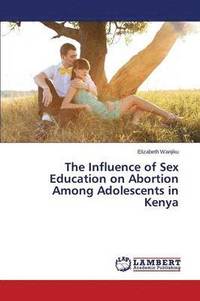 bokomslag The Influence of Sex Education on Abortion Among Adolescents in Kenya