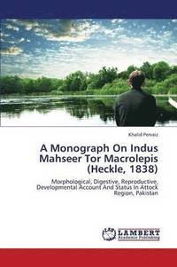 bokomslag A Monograph on Indus Mahseer Tor Macrolepis (Heckle, 1838)