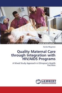 bokomslag Quality Maternal Care through Integration with HIV/AIDS Programs