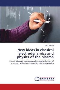 bokomslag New ideas in classical electrodynamics and physics of the plasma