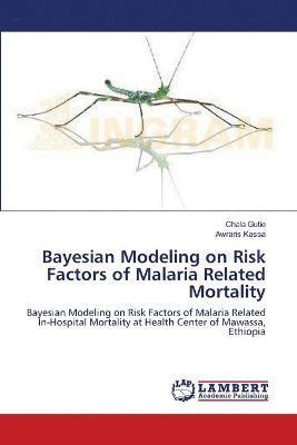 Bayesian Modeling on Risk Factors of Malaria Related Mortality 1