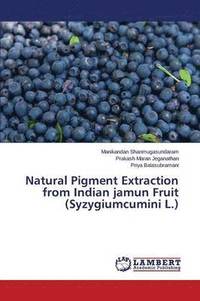 bokomslag Natural Pigment Extraction from Indian jamun Fruit (Syzygiumcumini L.)