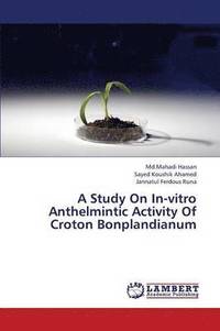 bokomslag A Study on In-Vitro Anthelmintic Activity of Croton Bonplandianum