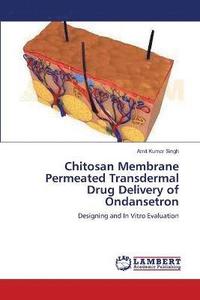 bokomslag Chitosan Membrane Permeated Transdermal Drug Delivery of Ondansetron