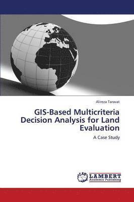 GIS-Based Multicriteria Decision Analysis for Land Evaluation 1