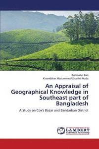 bokomslag An Appraisal of Geographical Knowledge in Southeast Part of Bangladesh