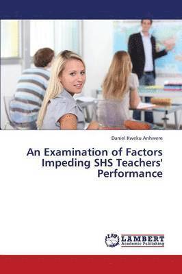 An Examination of Factors Impeding SHS Teachers' Performance 1