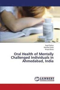 bokomslag Oral Health of Mentally Challenged Individuals in Ahmedabad, India