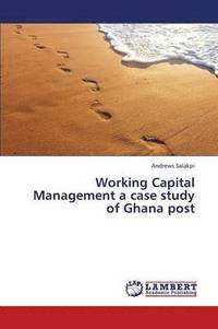 bokomslag Working Capital Management a Case Study of Ghana Post