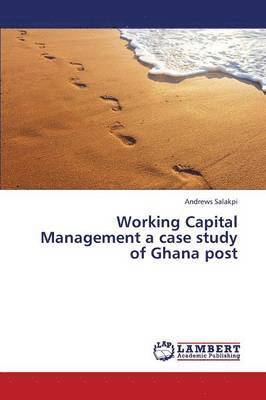 Working Capital Management a Case Study of Ghana Post 1