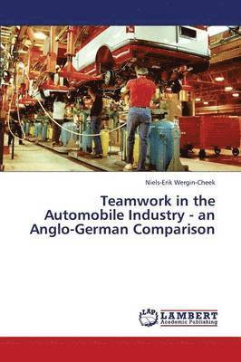 Teamwork in the Automobile Industry - An Anglo-German Comparison 1