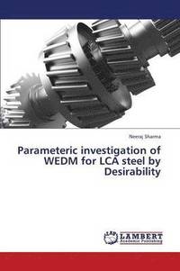 bokomslag Parameteric Investigation of Wedm for Lca Steel by Desirability