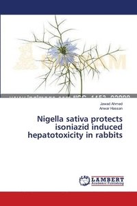 bokomslag Nigella sativa protects isoniazid induced hepatotoxicity in rabbits