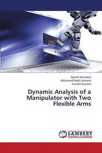 bokomslag Dynamic Analysis of a Manipulator with Two Flexible Arms
