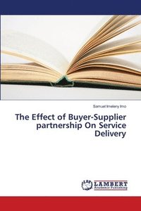 bokomslag The Effect of Buyer-Supplier partnership On Service Delivery