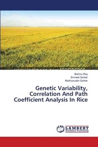 bokomslag Genetic Variability, Correlation And Path Coefficient Analysis In Rice